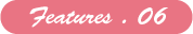 Features . 06